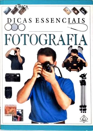 101 Dicas Essenciais: Fotografia