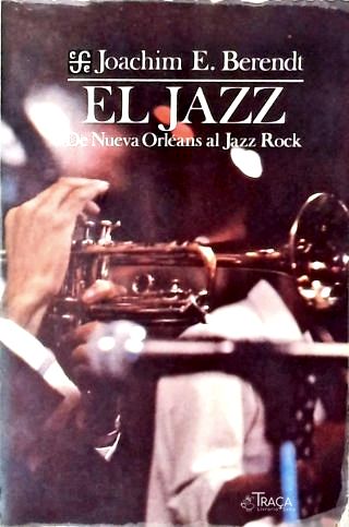 El Jazz: de Nueva Orleans Al Jazz Rock