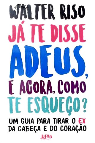 Ja Te Disse Adeus, e Agora Como Te Esqueço?