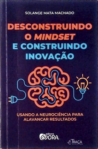 Desconstruindo o Mindset e Construindo Inovação