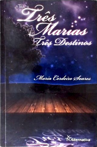 Trê Marias, Três Destinos