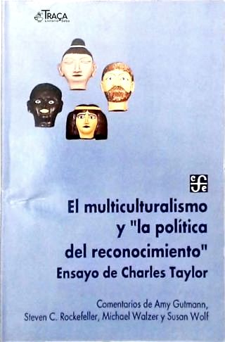 El Multiculturalismo Y La Política Del Reconocimiento