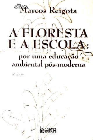 A Floresta e a Escola: por Uma Educação Ambiental Pós-moderna