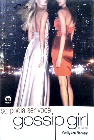 Gossip Girl, o Início: Só Podia Ser Você