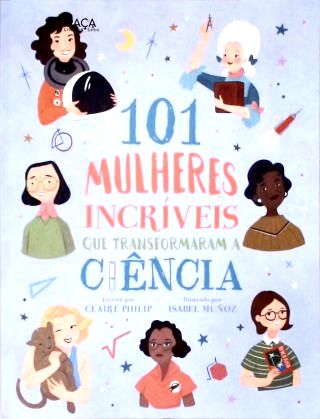 101 Mulheres Incríveis Que Transformaram a Ciência