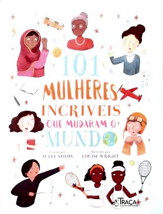 101 Mulheres Incríveis Que Mudaram o Mundo