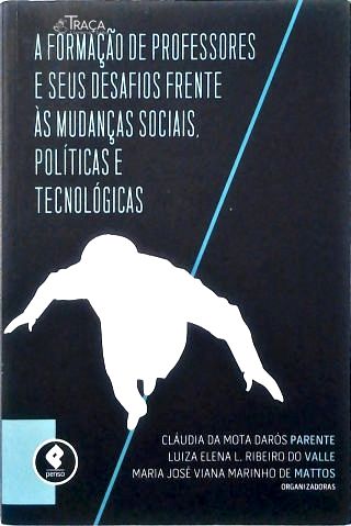 A Formação de Professores e Seus Desafios Frente Às Mudanças Sociais, Políticas e Tecnológicas