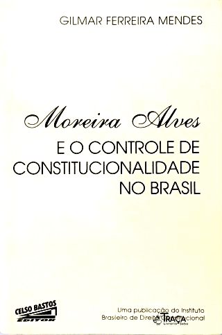 Moreira Alves e o Controle de Constitucionalidade No Brasil