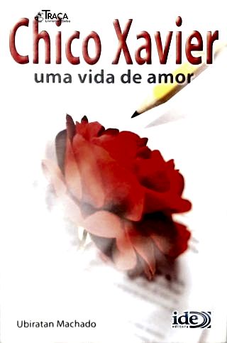 Chico Xavier: Uma Vida de Amor