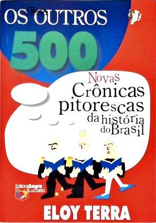 Outros 500: Novas Crônicas Pitorescas da História do Brasil