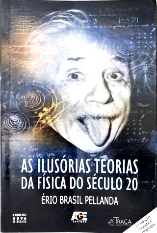 As Ilusórias Teorias da Física do Século 20