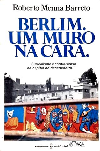 Berlim, Um Muro Na Cara