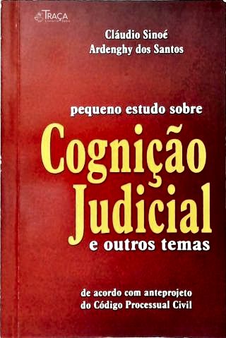 Pequeno Estudo Sobre Cognição Judicial e Outros Temas