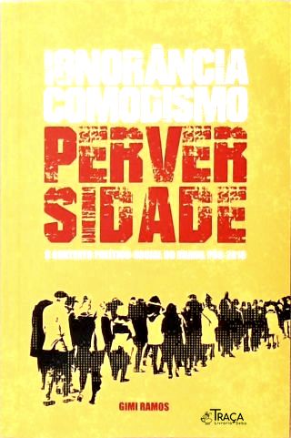 Ignorância, Comodismo, Perversidade