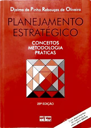 Planejamento Estratégico: Conceitos, Metodologia e Práticas