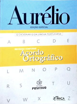 Aurélio - o Dicionário da Língua Portuguesa