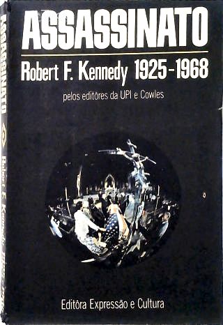 Assassinato: Robert F. Kennedy 1925-1968