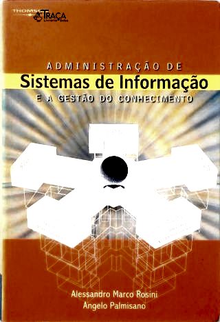 Administração de Sistemas de Informação e a Gestão do Conhecimento