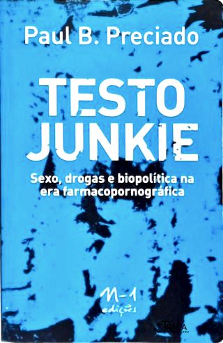 Testo Junkie: Sexo, Drogas e Biopolítica Na Era Farmacopornográfica