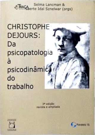 Christophe Dejours: da Psicopatologia À Psicodinâmica do Trabalho