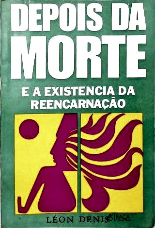 Depois da Morte e a Existência da Reencarnação