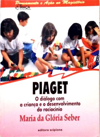 Piaget: o Diálogo com a Criança e o Desenvolvimento do Raciocíno