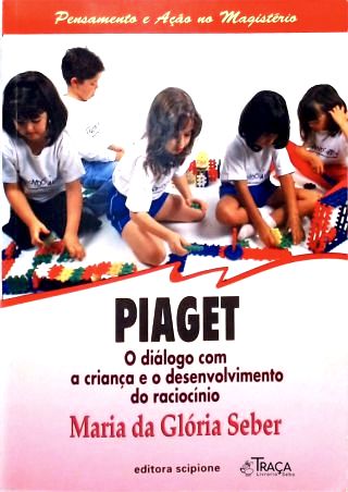 Piaget: o Diálogo com a Criança e o Desenvolvimento do Raciocíno