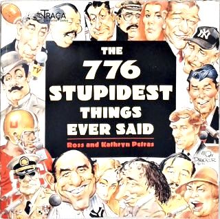 The 776 Stupidest Things Ever Said