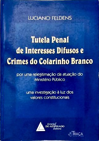 Tutela Penal de Interesses Difusos e Crimes do Colarinho Branco