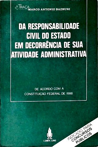 Da Responsabilidade Civil do Estado em Decorrência de Sua Atividade Administrativa
