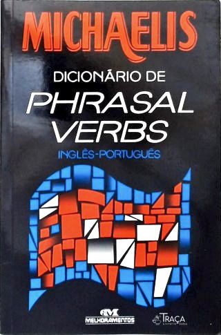 Michaelis Dicionário de Phrasal Verbs Inglês-português