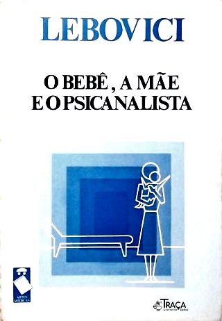 O Bebê, a Mãe e o Psicanalista