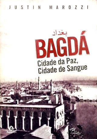 Bagdá: Cidade da Paz, Cidade de Sangue
