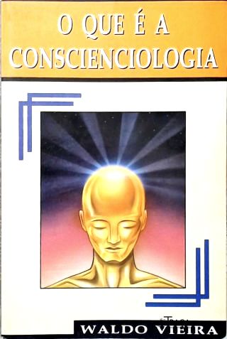 O Que É Conscienciologia