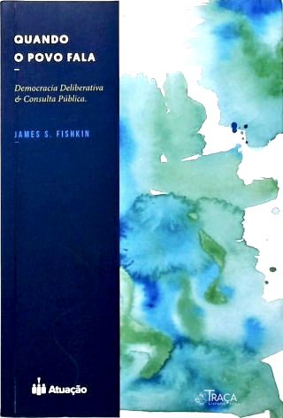 Quando o Povo Fala: Democracia Deliberativa e Consulta Pública