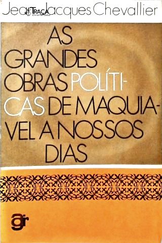 As Grandes Obras Políticas de Maquiavel a Nossos Dias