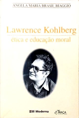 Lawrence Kohlberg: Ética e Educação Moral