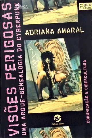 Visões Perigosas: Arque-genealogia do Cyberpunk