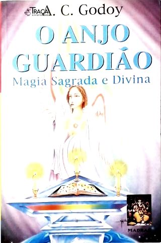 O Anjo Guardião: a Magia Sagrada e Divina