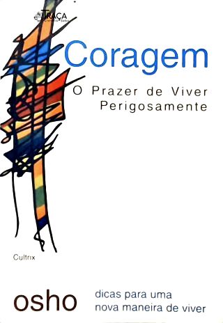 Coragem: o Prazer de Viver Perigosamente