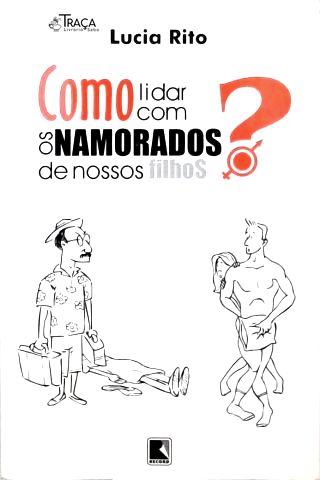 Como Lidar com os Namorados de Nosso Filhos?