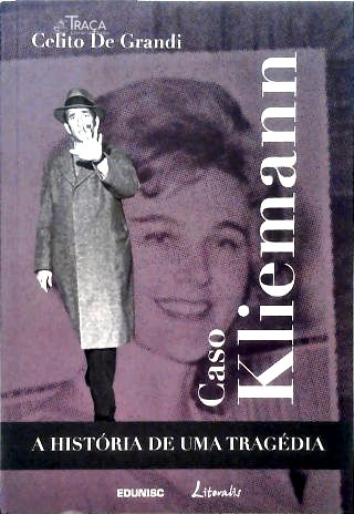 Caso Kliemann: A História De Uma Tragédia