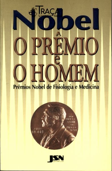 Nobel, o Prêmio e o Homem