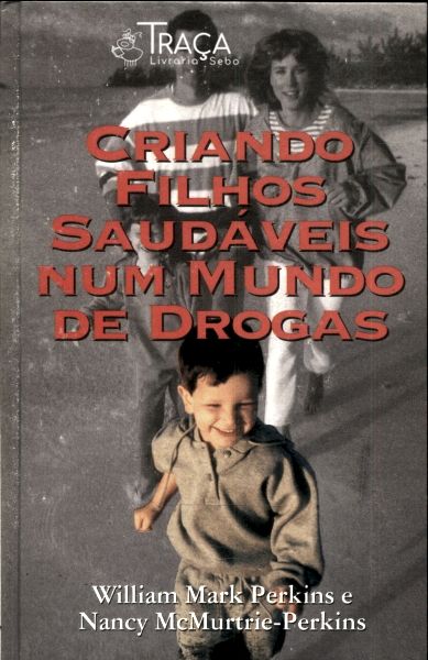 Criando Filhos Saudáveis Num Mundo de Drogas