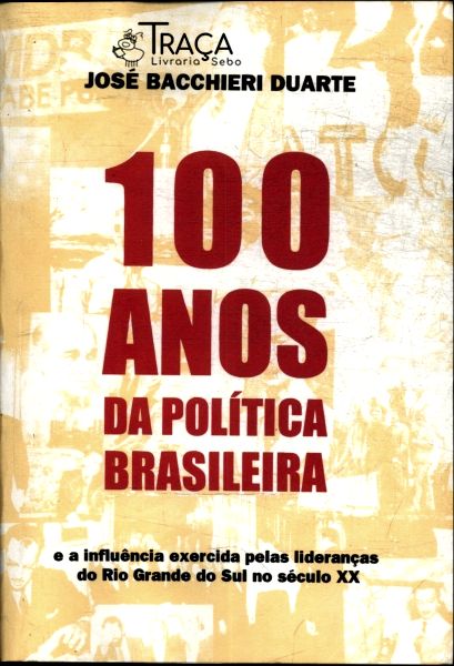 100 Anos Da Política Brasileira