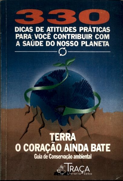 Terra: o Coração Ainda Bate: Guia de Conservação Ambiental