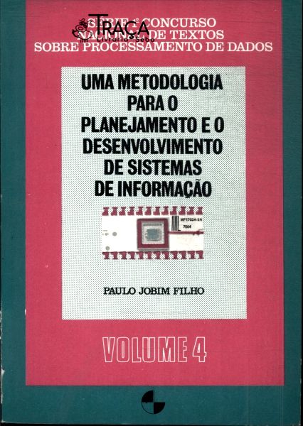 Uma Metodologia para o Planejamento e o Desenvolvimento de Sistemas de Informação Vol 4