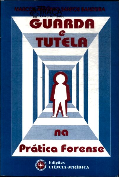 Guarda e Tutela Na Prática Forense