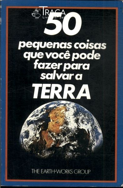 50 Pequenas Coisas Que Você Pode Fazer para Salvar a Terra