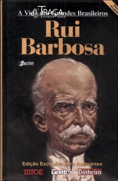 A Vida Dos Grandes Brasileiros: Rui Barbosa